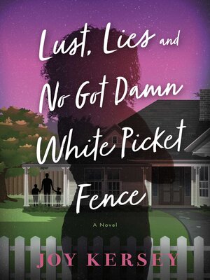 cover image of Lust, Lies and No Got Damn White Picket Fence